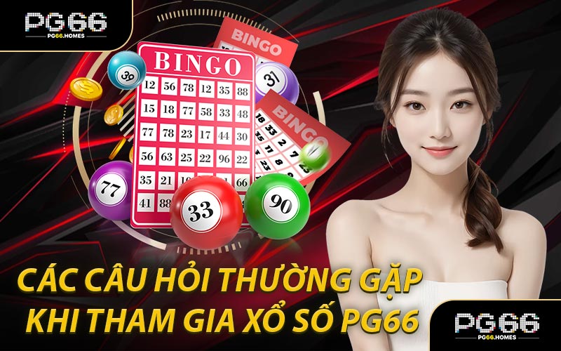 Các Câu Hỏi Thường Gặp Khi Tham Gia Xổ Số PG66