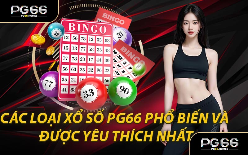 Các Loại Xổ Số PG66 Phổ Biến Và Được Yêu Thích Nhất