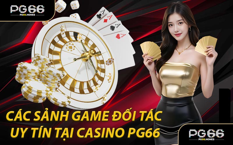 Các Sảnh Game Đối Tác Uy Tín Tại Casino PG66