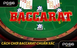 Cách Chơi Baccarat Chuẩn Xác