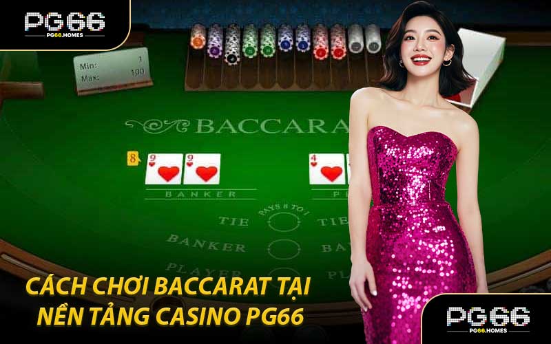 Cách Chơi Baccarat Tại Nền Tảng Casino PG66