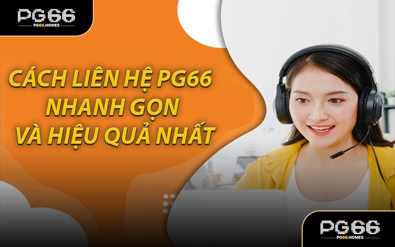 Cách Liên Hệ PG66 Nhanh Gọn Và Hiệu Quả Nhất
