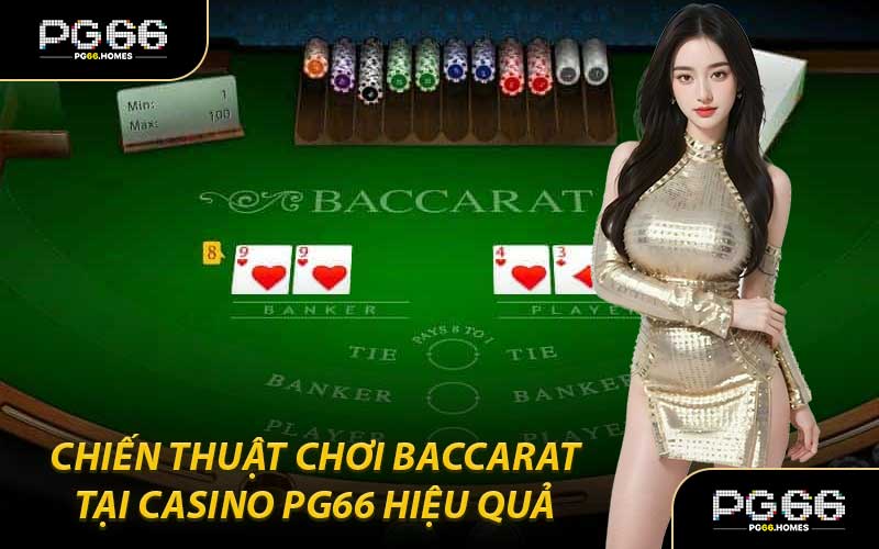 Chiến Thuật Chơi Baccarat Tại Casino PG66 Hiệu Quả 