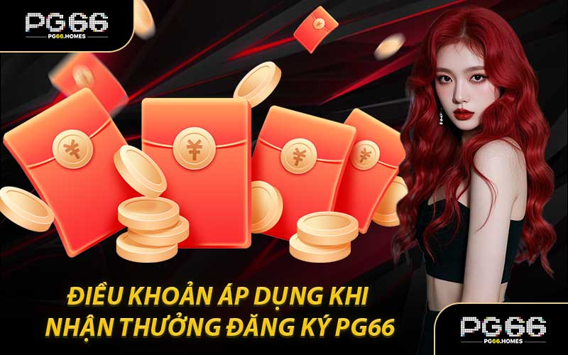 Điều Khoản Áp Dụng Khi Nhận Thưởng Đăng Ký PG66