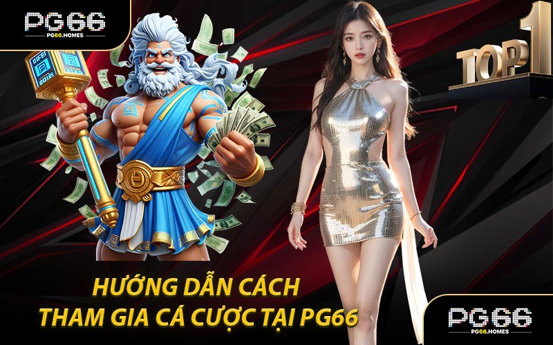 Hướng Dẫn Cách Tham Gia Cá Cược Tại PG66