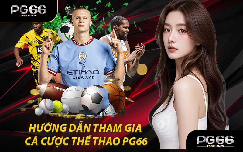 Hướng Dẫn Tham Gia Cá Cược Thể Thao PG66