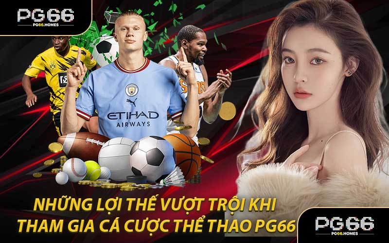 Những Lợi Thế Vượt Trội Khi Tham Gia Cá Cược Thể Thao PG66