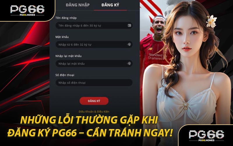 Những Lỗi Thường Gặp Khi Đăng Ký PG66 – Cần Tránh Ngay!