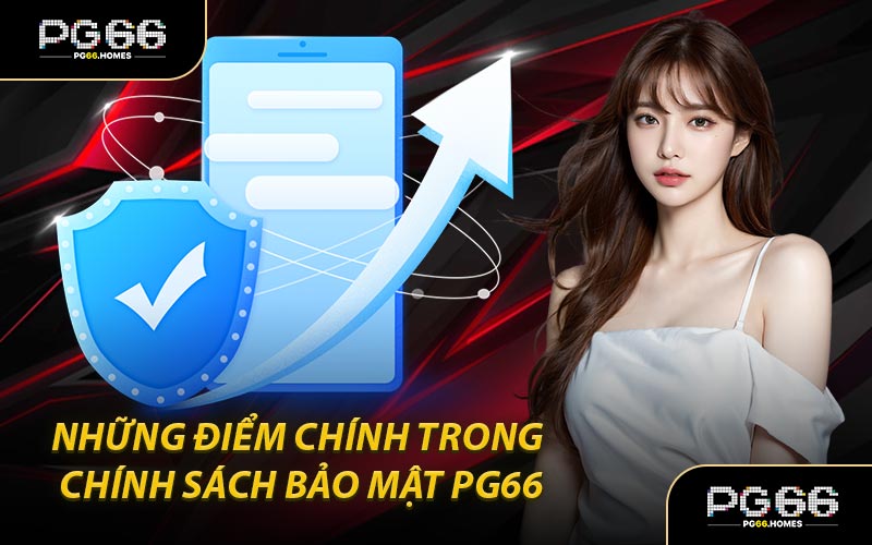 Những điểm chính trong chính sách bảo mật PG66