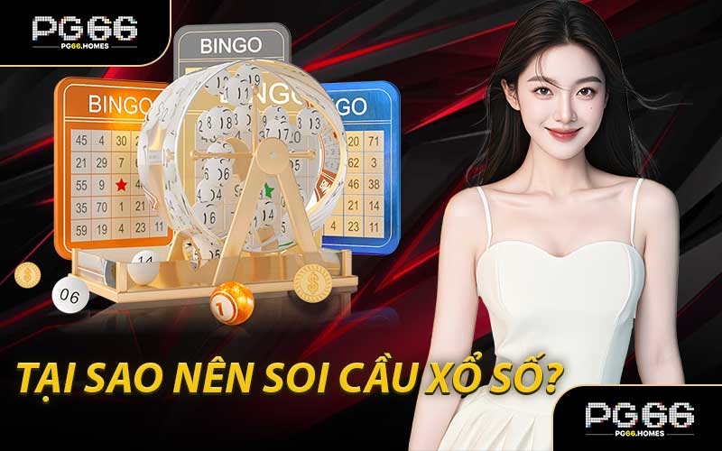 Tại Sao Nên Soi Cầu Xổ Số? 