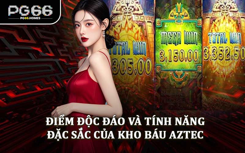 Điểm Độc Đáo Và Tính Năng Đặc Sắc Của Kho Báu Aztec