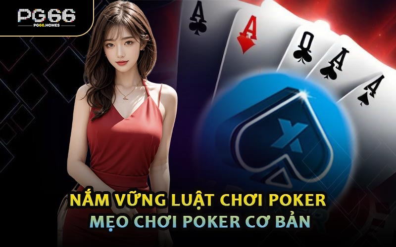 Nắm Vững Luật Chơi Poker - Mẹo Chơi Poker Cơ Bản