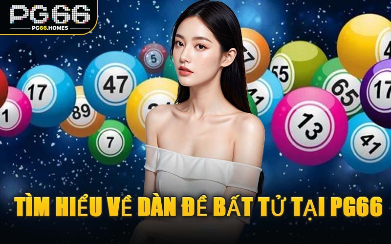 Tìm Hiểu Về Dàn Đề Bất Tử Tại PG66