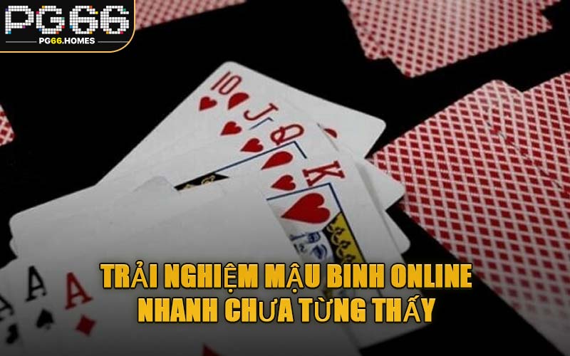 Trải Nghiệm Mậu Binh Online Nhanh Chưa Từng Thấy