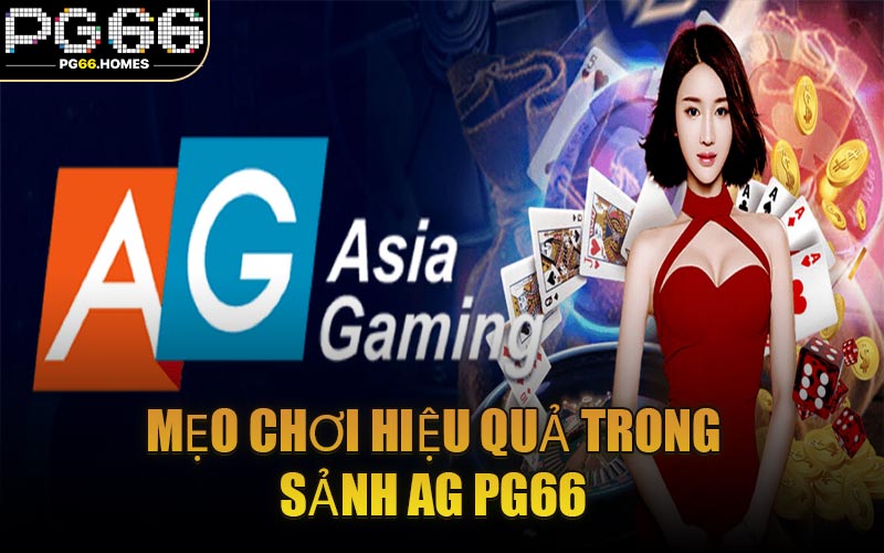 Mẹo Chơi Hiệu Quả Trong Sảnh AG PG66