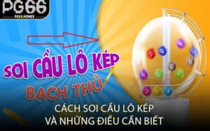 Cách Soi Cầu Lô Kép Và Những Điều Cần Biết