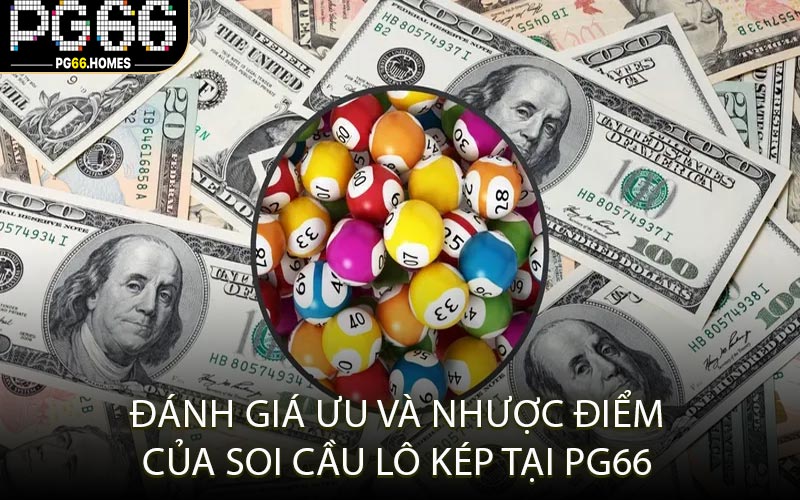 Đánh Giá Ưu Và Nhược Điểm Của Soi Cầu Lô Kép Tại PG66