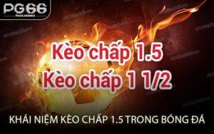 Khái niệm kèo chấp 1.5 trong bóng đá