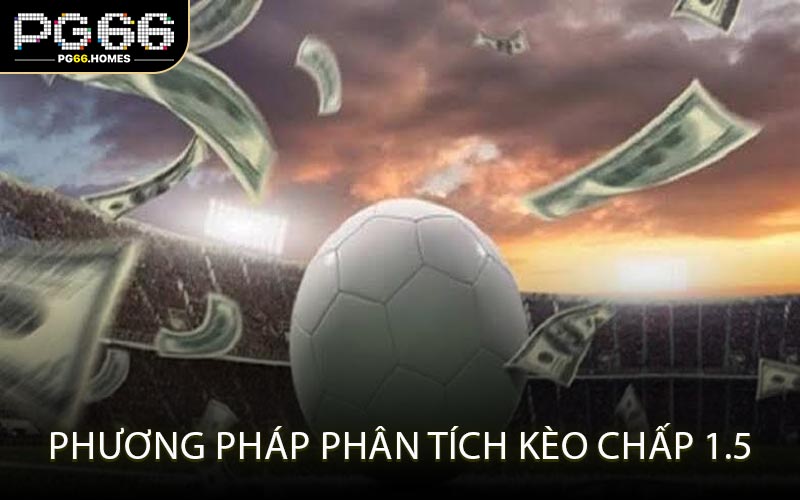 Phương pháp phân tích kèo chấp 1.5
